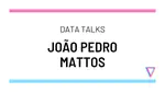 DataTalks - João Pedro Mattos (Portuguese)